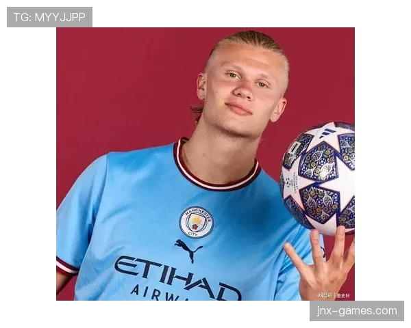 哈兰德身体对抗优势显著，持续提升进攻端统治力